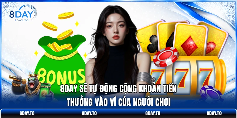 8DAY sẽ tự động cộng khoản tiền thưởng vào ví của người chơi