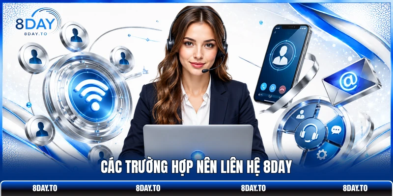 Các trường hợp nên liên hệ 8DAY
