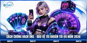 Cách Chống Hack DNS - Bảo Vệ Tài Khoản Tối Ưu Năm 2026