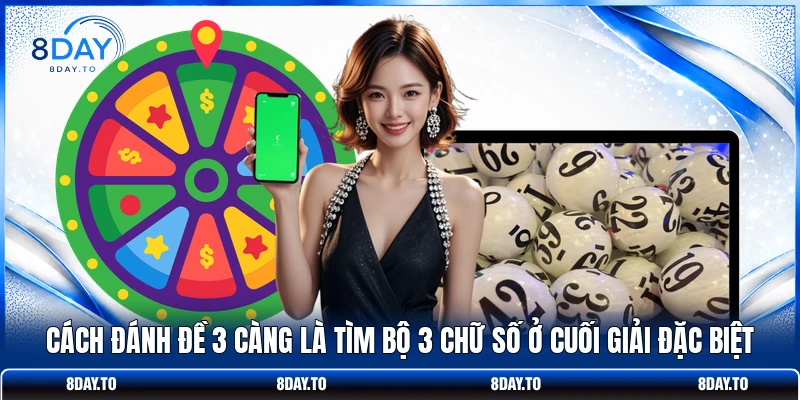 Cách đánh đề 3 càng là tìm bộ 3 chữ số ở cuối giải đặc biệt