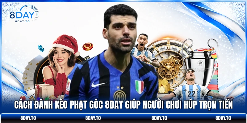 Cách Đánh Kèo Phạt Góc 8DAY Giúp Người Chơi Húp Trọn Tiền