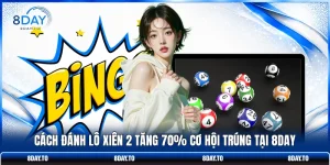 Cách Đánh Lô Xiên 2 Tăng 70% Cơ Hội Trúng Tại Nhà Cái 8DAY