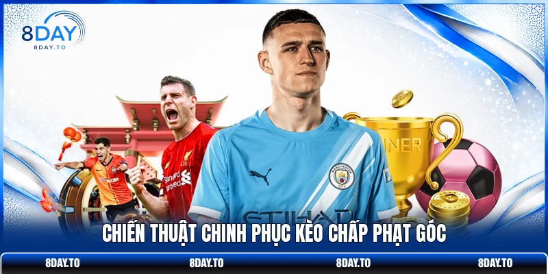 Chiến thuật chinh phục kèo chấp phạt góc