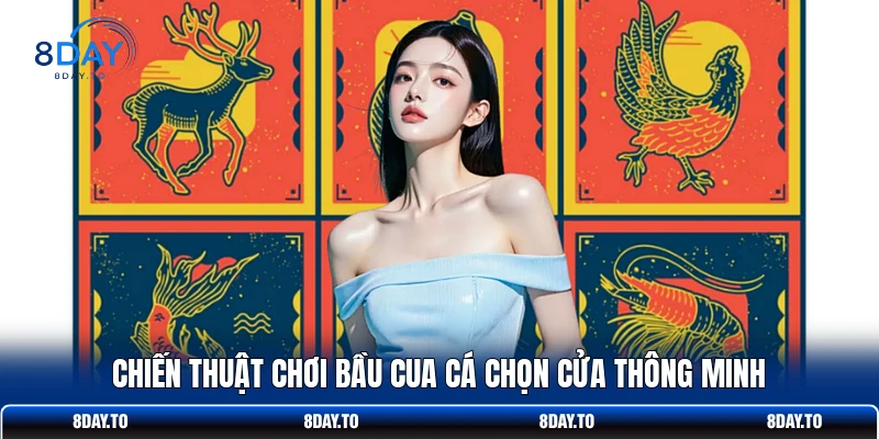 Chiến thuật chơi Bầu Cua Cá chọn cửa thông minh