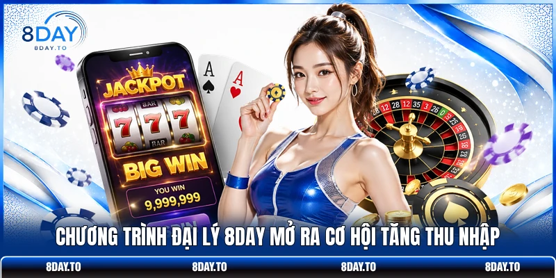 Chương trình đại lý 8DAY mở ra cơ hội tăng thu nhập 