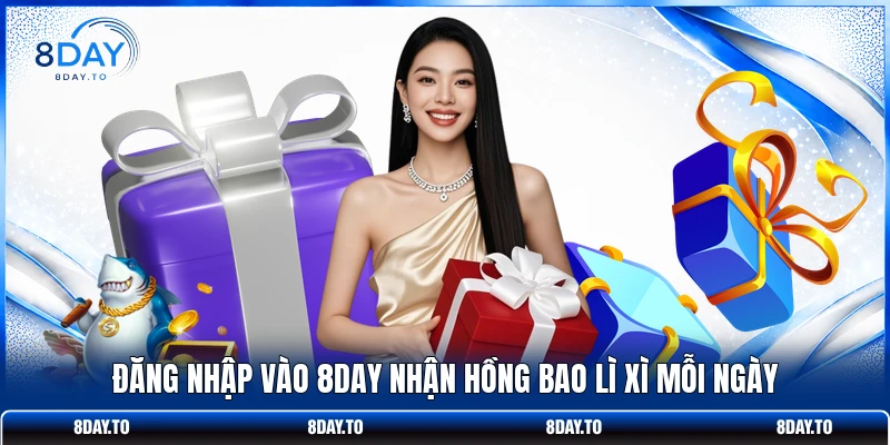 Đăng nhập vào 8DAY nhận hồng bao lì xì mỗi ngày