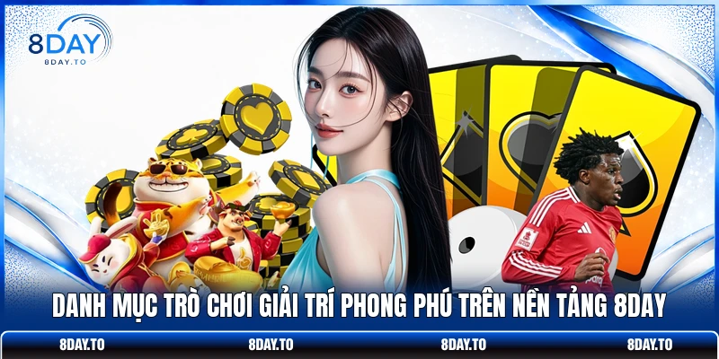 Danh mục trò chơi giải trí phong phú trên nền tảng 8DAY 
