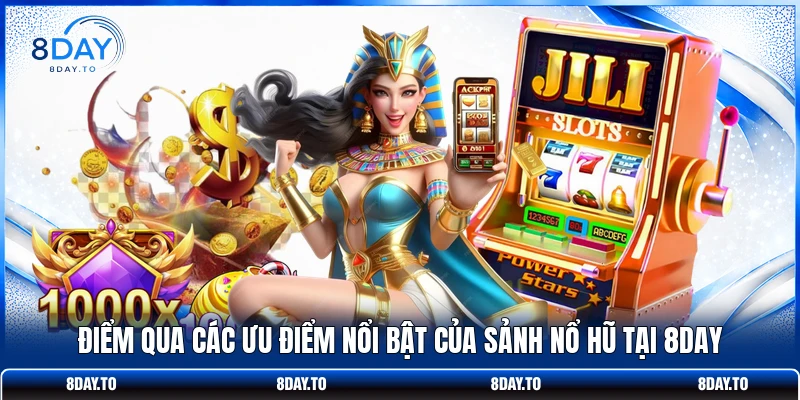 Điểm qua các ưu điểm nổi bật của sảnh nổ hũ tại 8DAY