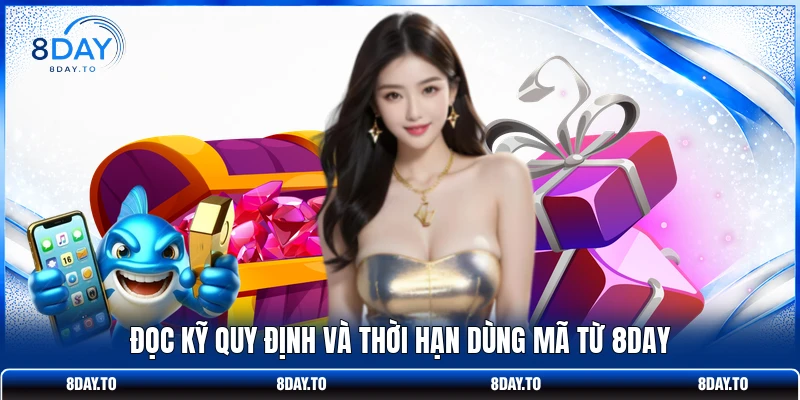 Đọc kỹ quy định và thời hạn dùng mã từ 8DAY