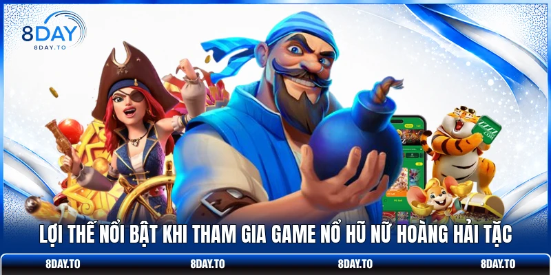 Lợi thế nổi bật khi tham gia game nổ hũ Nữ Hoàng Hải Tặc