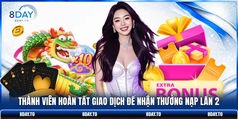 Thành viên hoàn tất giao dịch để nhận thưởng nạp lần 2 