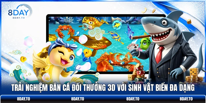 Trải nghiệm bắn cá đổi thưởng 3D với sinh vật biển đa dạng 
